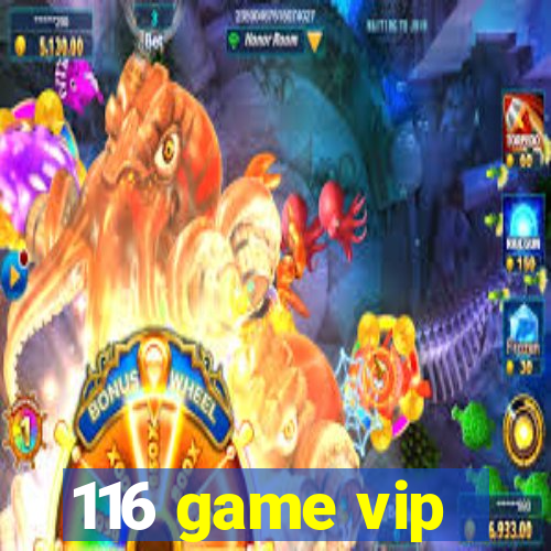 116 game vip